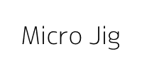 Micro Jig